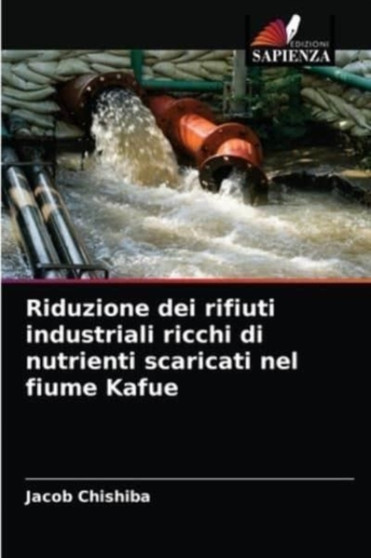 Riduzione dei rifiuti industriali ricchi di nutrienti scaricati nel fiume Kafue by Jacob Chishiba - Paperback