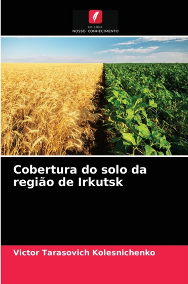 Cobertura do solo da regiao de Irkutsk by Victor Tarasovich Kolesnichenko - Paperback