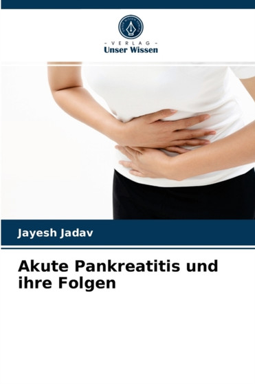 Akute Pankreatitis und ihre Folgen by Jayesh Jadav - Paperback