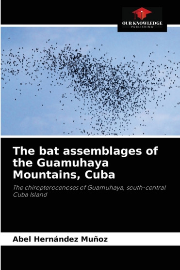 The bat assemblages of the Guamuhaya Mountains, Cuba by Abel Hernandez Munoz - Paperback