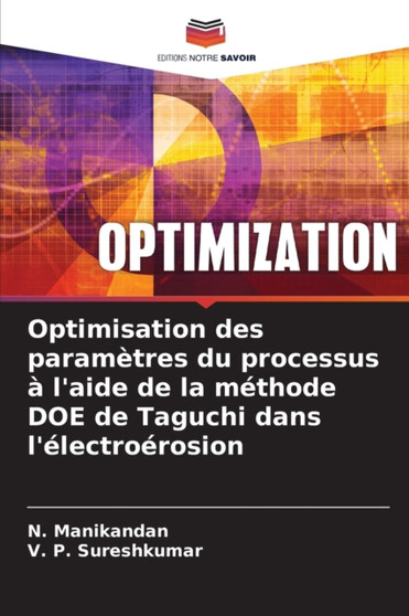 Optimisation des parametres du processus a l'aide de la methode DOE de Taguchi dans l'electroerosion by N Manikandan - Paperback