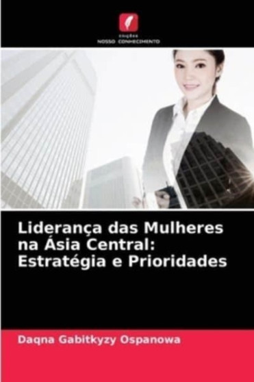 Lideranca das Mulheres na Asia Central : Estrategia e Prioridades by Daqna Gabitkyzy Ospanowa - Paperback