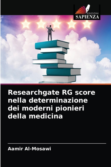 Researchgate RG score nella determinazione dei moderni pionieri della medicina by Aamir Al-Mosawi - Paperback