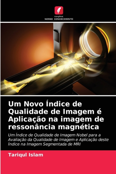 Um Novo Indice de Qualidade de Imagem e Aplicacao na imagem de ressonancia magnetica by Tariqul Islam - Paperback