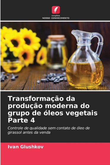 Transformacao da producao moderna do grupo de oleos vegetais Parte 4 by Ivan Glushkov - Paperback