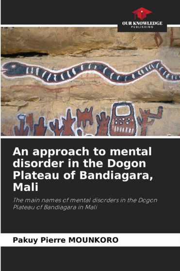 An approach to mental disorder in the Dogon Plateau of Bandiagara, Mali by Pakuy Pierre Mounkoro - Paperback