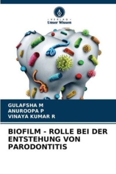 Biofilm - Rolle Bei Der Entstehung Von Parodontitis by Gulafsha M - Paperback