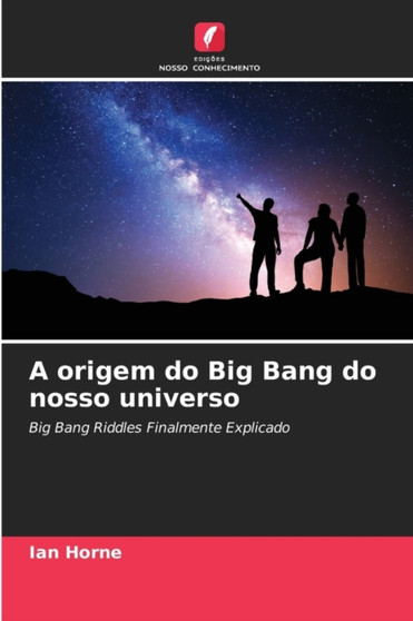 A origem do Big Bang do nosso universo by Ian Horne - Paperback