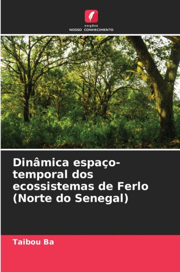 Dinamica espaco-temporal dos ecossistemas de Ferlo (Norte do Senegal) by Taibou Ba - Paperback