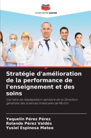 Strategie d'amelioration de la performance de l'enseignement et des soins by Yaquelin Perez Perez - Paperback