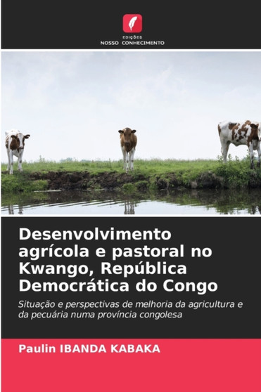 Desenvolvimento agricola e pastoral no Kwango, Republica Democratica do Congo by Paulin Ibanda Kabaka - Paperback