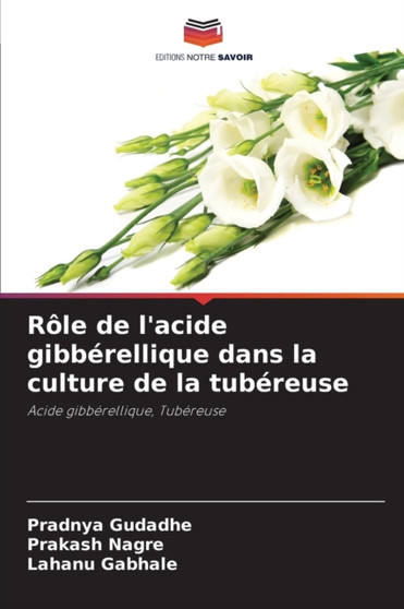 Role de l'acide gibberellique dans la culture de la tubereuse by Pradnya Gudadhe - Paperback