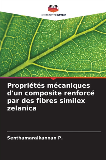 Proprietes mecaniques d'un composite renforce par des fibres similex zelanica by Senthamaraikannan P - Paperback