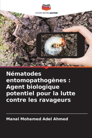 Nematodes entomopathogenes : Agent biologique potentiel pour la lutte contre les ravageurs by Manal Mohamed Adel Ahmed - Paperback