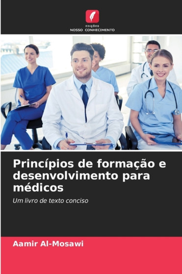 Principios de formacao e desenvolvimento para medicos by Aamir Al-Mosawi - Paperback Principios de formacao e desenvolvimento para medicos by Aamir Al-Mosawi - Paperback