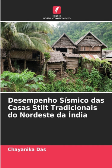 Desempenho Sismico das Casas Stilt Tradicionais do Nordeste da India by Chayanika Das - Paperback