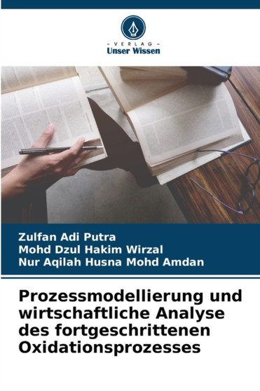 Prozessmodellierung und wirtschaftliche Analyse des fortgeschrittenen Oxidationsprozesses by Zulfan Adi Putra - Paperback