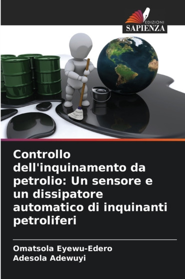 Controllo dell'inquinamento da petrolio : Un sensore e un dissipatore automatico di inquinanti petroliferi by Omatsola Eyewu-Edero - Paperback