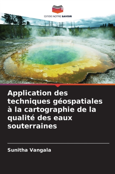 Application des techniques geospatiales a la cartographie de la qualite des eaux souterraines by Sunitha Vangala - Paperback