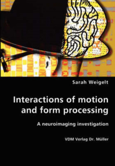 Interactions of motion and form processing by Sarah Weigelt - Paperback