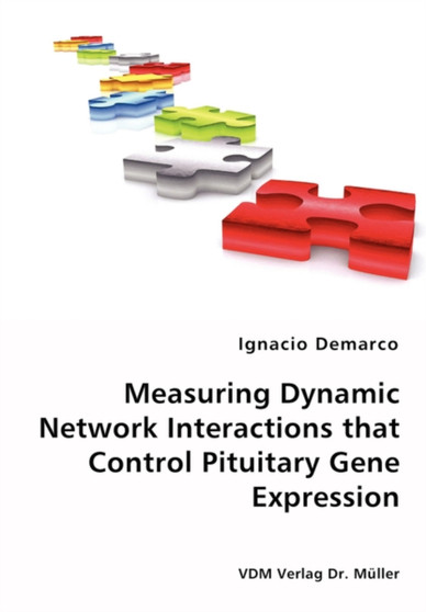 Measuring Dynamic Network Interactions that Control Pituitary Gene Expression by Ignacio DeMarco - Paperback