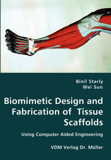 Biomimetic Design and Fabrication of Tissue Scaffolds by Binil Starly - Paperback