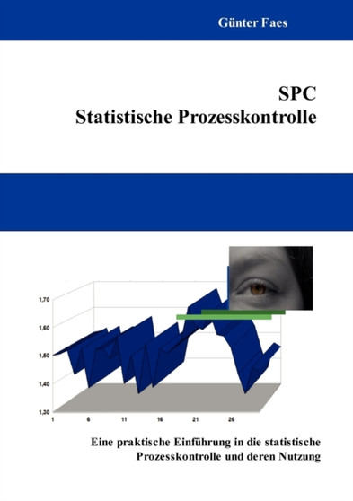 SPC - Statistische Prozesskontrolle : Eine praktische Einfuhrung in die statistische Prozesskontrolle und deren Nutzung by Gunter Faes - Paperback