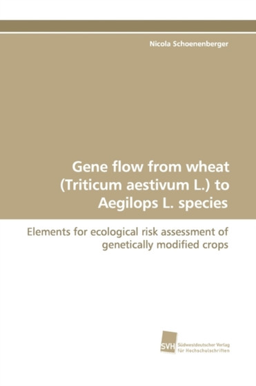 Gene Flow from Wheat (Triticum Aestivum L.) to Aegilops L. Species by Nicola Schoenenberger - Paperback