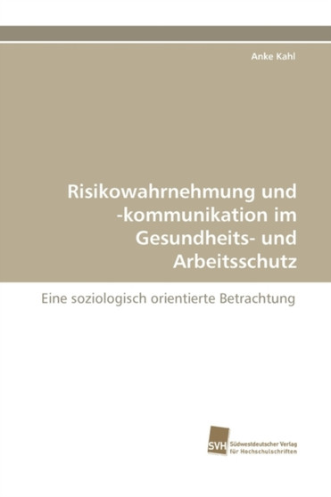 Risikowahrnehmung Und -Kommunikation Im Gesundheits- Und Arbeitsschutz by Anke Kahl - Paperback