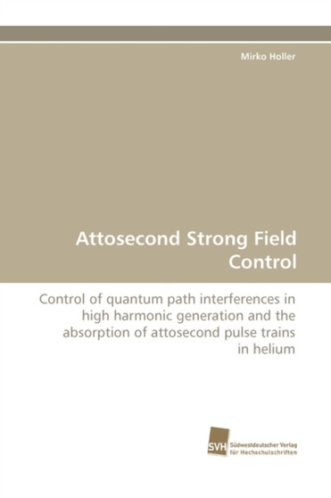 Attosecond Strong Field Control by Mirko Holler - Paperback