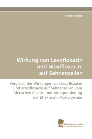Wirkung Von Levofloxacin Und Moxifloxacin Auf Sehnenzellen by Andr Krieger - Paperback
