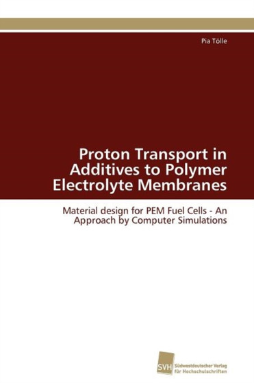 Proton Transport in Additives to Polymer Electrolyte Membranes by Tolle Pia - Paperback