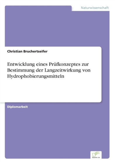 Entwicklung Eines Prufkonzeptes Zur Bestimmung Der Langzeitwirkung Von Hydrophobierungsmitteln by Christian Bruchertseifer - Paperback