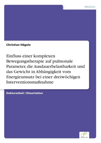 Einfluss einer komplexen Bewegungstherapie auf pulmonale Parameter, die Ausdauerbelastbarkeit und das Gewicht in Abhangigkeit vom Energieumsatz bei einer dreiwoechigen Interventionsmassnahme by Christian Hagele - Paperback