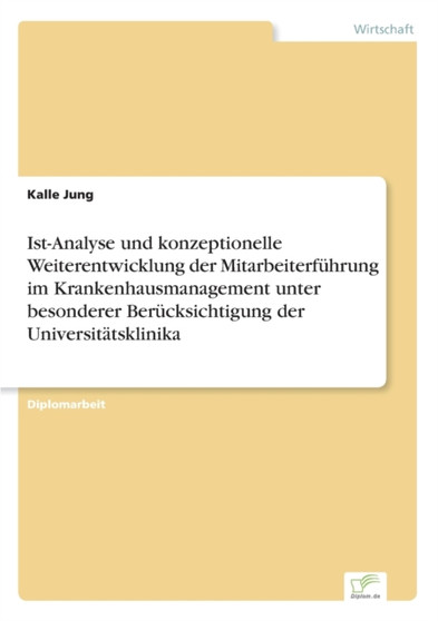 Ist-Analyse und konzeptionelle Weiterentwicklung der Mitarbeiterfuhrung im Krankenhausmanagement unter besonderer Berucksichtigung der Universitatsklinika by Kalle Jung - Paperback