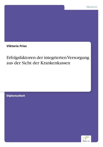 Erfolgsfaktoren der integrierten Versorgung aus der Sicht der Krankenkassen by Viktoria Fries - Paperback