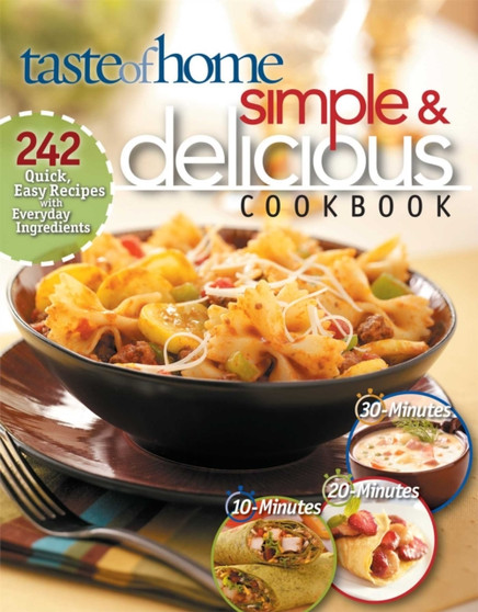 Taste of Home Simple & Delicious Cookbook : 242 quick, easy recipes with everyday ingredients