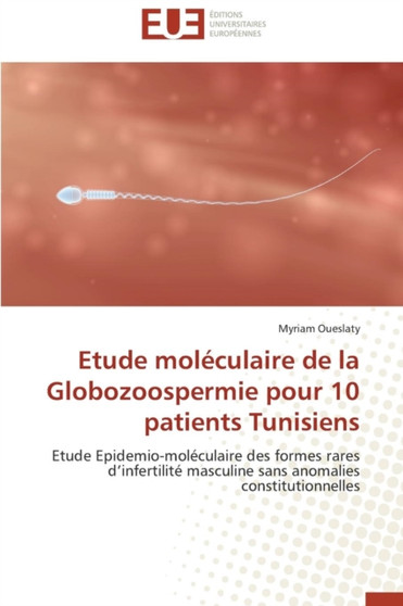 Etude Mol culaire de la Globozoospermie Pour 10 Patients Tunisiens by Oueslaty-M - Paperback