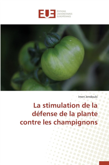 La Stimulation de la D fense de la Plante Contre Les Champignons by Jendoubi-I - Paperback