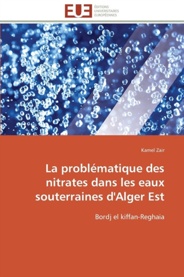 La Probl matique Des Nitrates Dans Les Eaux Souterraines d'Alger Est by Zair-K - Paperback