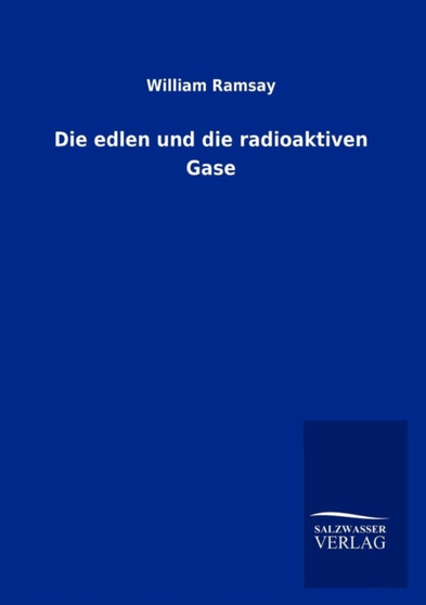 Die Edlen Und Die Radioaktiven Gase by William Ramsay - Paperback