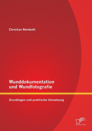 Wunddokumentation und Wundfotografie : Grundlagen und praktische Umsetzung by Christian Reinboth - Paperback