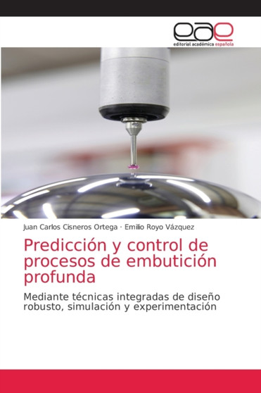 Prediccion y control de procesos de embuticion profunda by Juan Carlos Cisneros Ortega - Paperback