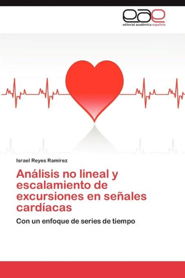 Analisis no lineal y escalamiento de excursiones en senales cardiacas by Reyes Ramirez Israel - Paperback