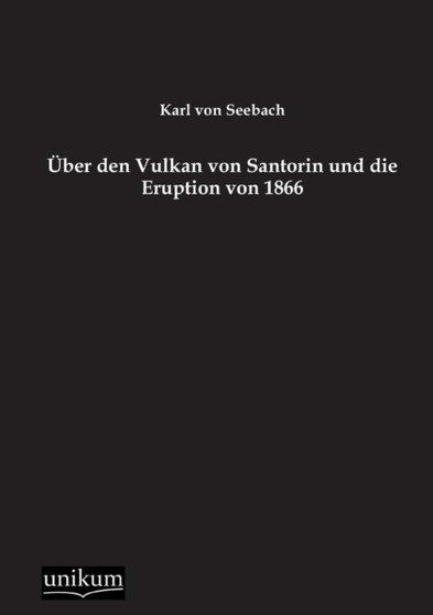 Uber Den Vulkan Von Santorin Und Die Eruption Von 1866 by Karl Von Seebach - Paperback