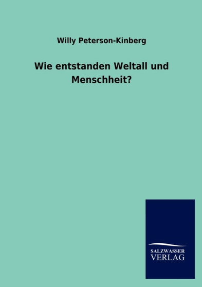Wie Entstanden Weltall Und Menschheit? by Willy Peterson-Kinberg - Paperback