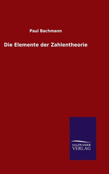 Die Elemente der Zahlentheorie by Paul Bachmann - Hardback
