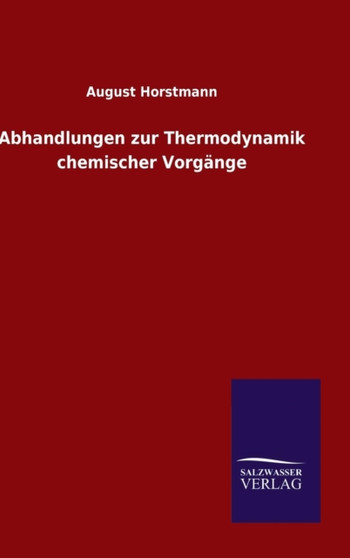 Abhandlungen zur Thermodynamik chemischer Vorgange by August Horstmann - Hardback