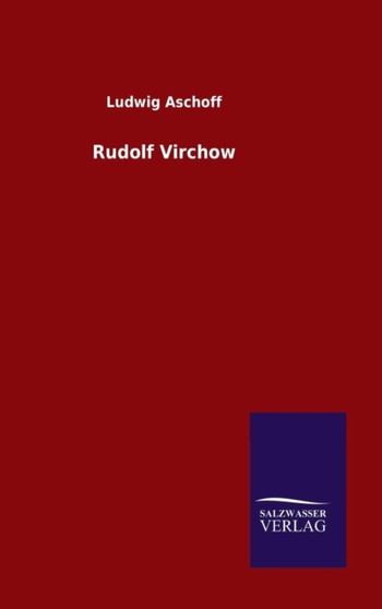 Rudolf Virchow by Ludwig Aschoff - Hardback