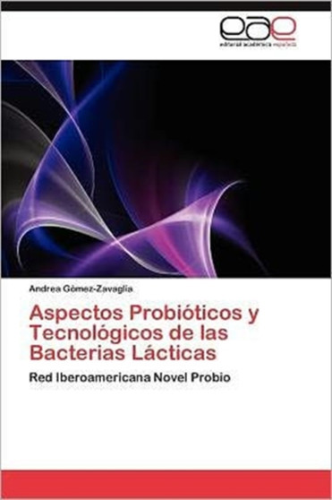 Aspectos Probioticos y Tecnologicos de las Bacterias Lacticas by Gomez-Zavaglia Andrea - Paperback